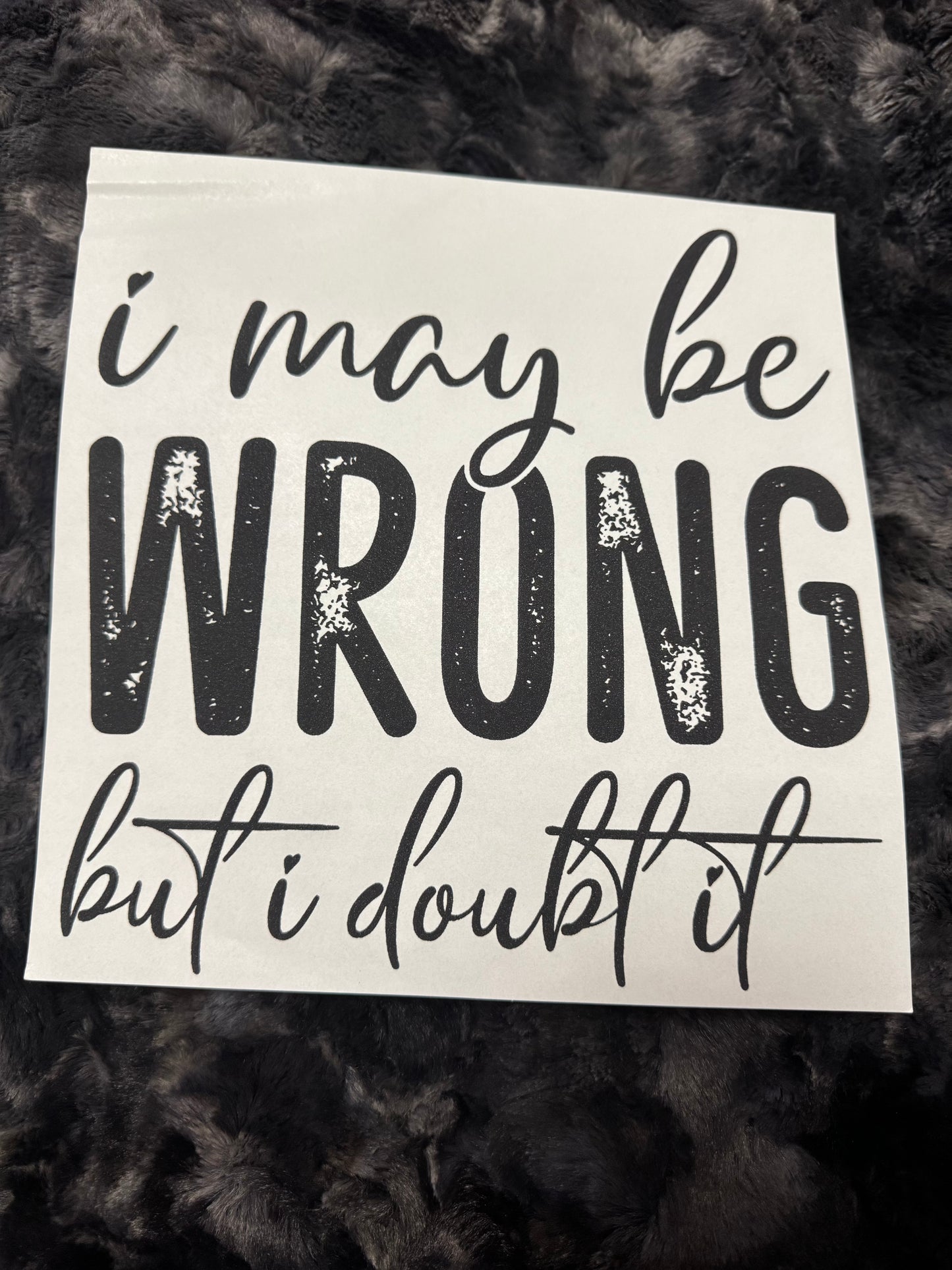 I may be wrong
