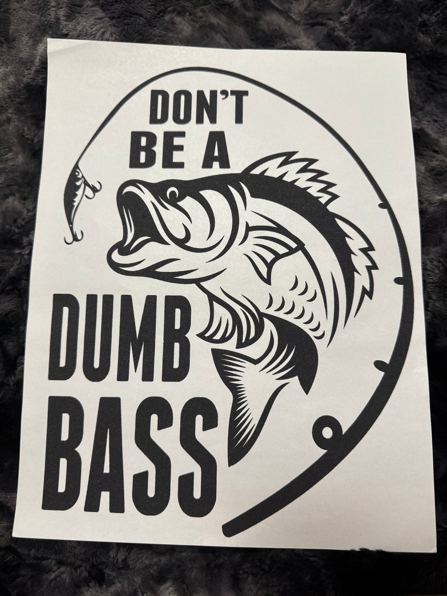 Dont be a dumb bass